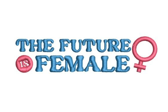 Reviewing the Future is Female Embroidery Design